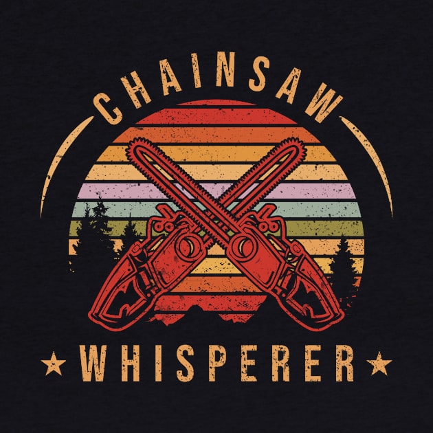 Chainsaw Whisperer Logging Arborist by TheBestHumorApparel